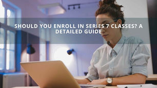Should You Enroll in Series 7 Classes? A Detailed Guide
