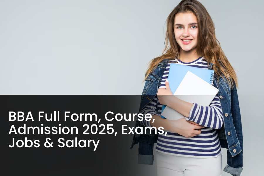 BBA Full Form, Course, Admission 2025, Exams, Jobs & Salary