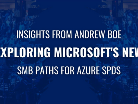 Insights from Andrew Boe: Exploring Microsoft's New SMB Paths for Azure SPDs