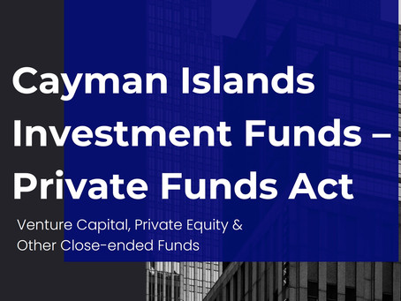 Cayman Private Funds - Fund Registration for Closed Ended Funds such as VC & PE Funds