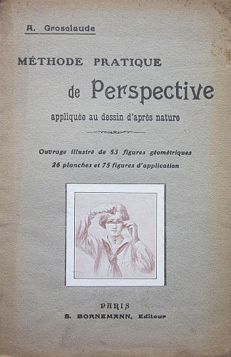 GROSCLAUDE (A.) - MÉTHODE PRATIQUE DE PERSPECTIVE APPLIQUÉE AU DESSIN D'APRÉS...