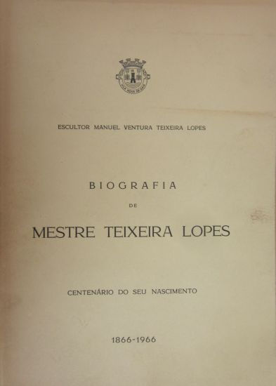 LOPES (MANUEL VENTURA TEIXEIRA) - BIOGRAFIA DE MESTRE TEIXEIRA LOPES