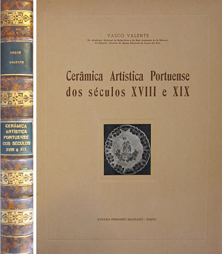 VALENTE (VASCO) - CERÂMICA ARTÍSTICA PORTUENSE DOS SÉCULOS XVIII E XIX