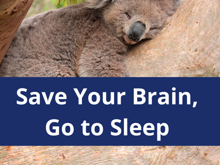 Save Your Brain, Go to Sleep
