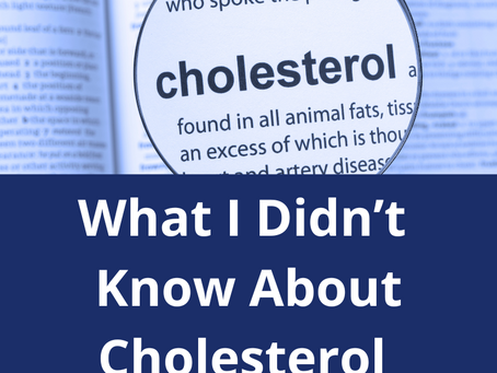 What I Didn’t Know About Cholesterol
