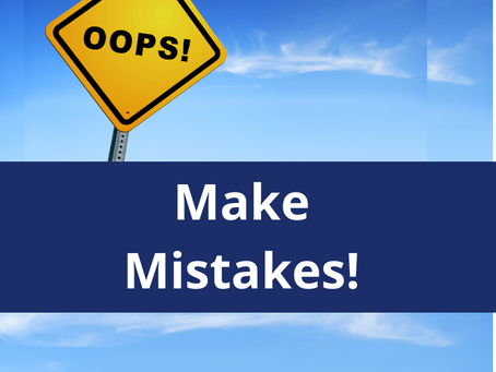 Please – Make Mistakes!