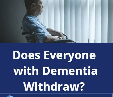 Does Everyone with Dementia Withdraw?