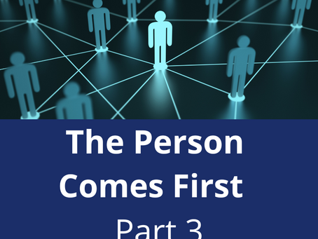 The Person Comes First - Part 3