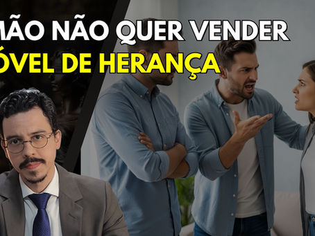 Meu IRMÃO não quer VENDER o imóvel de HERANÇA. O que fazer?