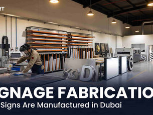 How Are Signs Manufactured in Dubai? The Signage Fabrication Process Explained