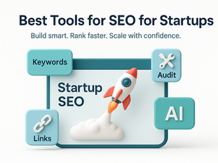 The Best Tools for SEO for Startups: Grow Smarter, Not Harder