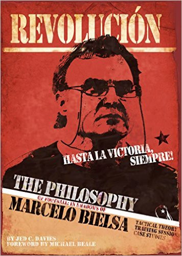 The Philosophy Of Football In The Shadows Of Marcelo Bielsa Notes