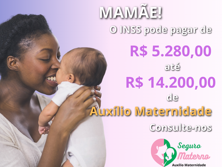 Mamãe! O INSS pode pagar a partir de R$4.400,00 de Auxílio Maternidade!