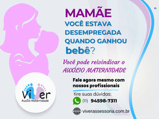 Você estava desempregada quando ganhou o bebê? Você pode reivindicar o AUXÓLIO MATERNIDADE!