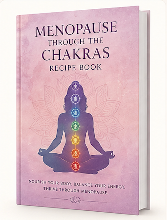Menopause Through the Chakras Recipe Book