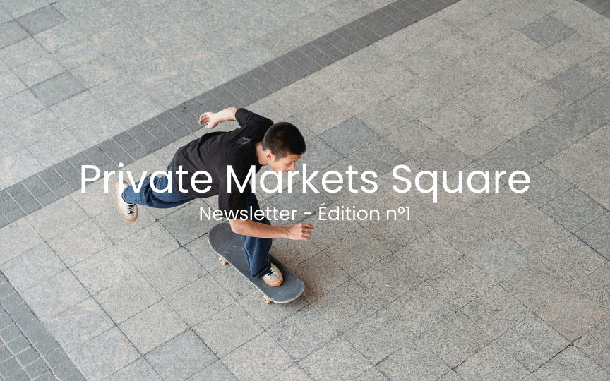 Private Markets Square- Newsletter- Edition n°1