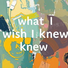 Abstract art with colorful splashes of green, yellow, and orange. Text reads: "what I wish I knew knew" on the textured background.