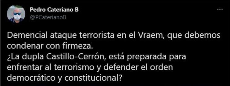 Cateriano’s tweet. It says: ‘Insane terrorist attack on the VRAEM, which we must firmly condemn. Is the Castillo-Cerrón duo prepared to confront terrorism and defend the democratic order and the constitution?’