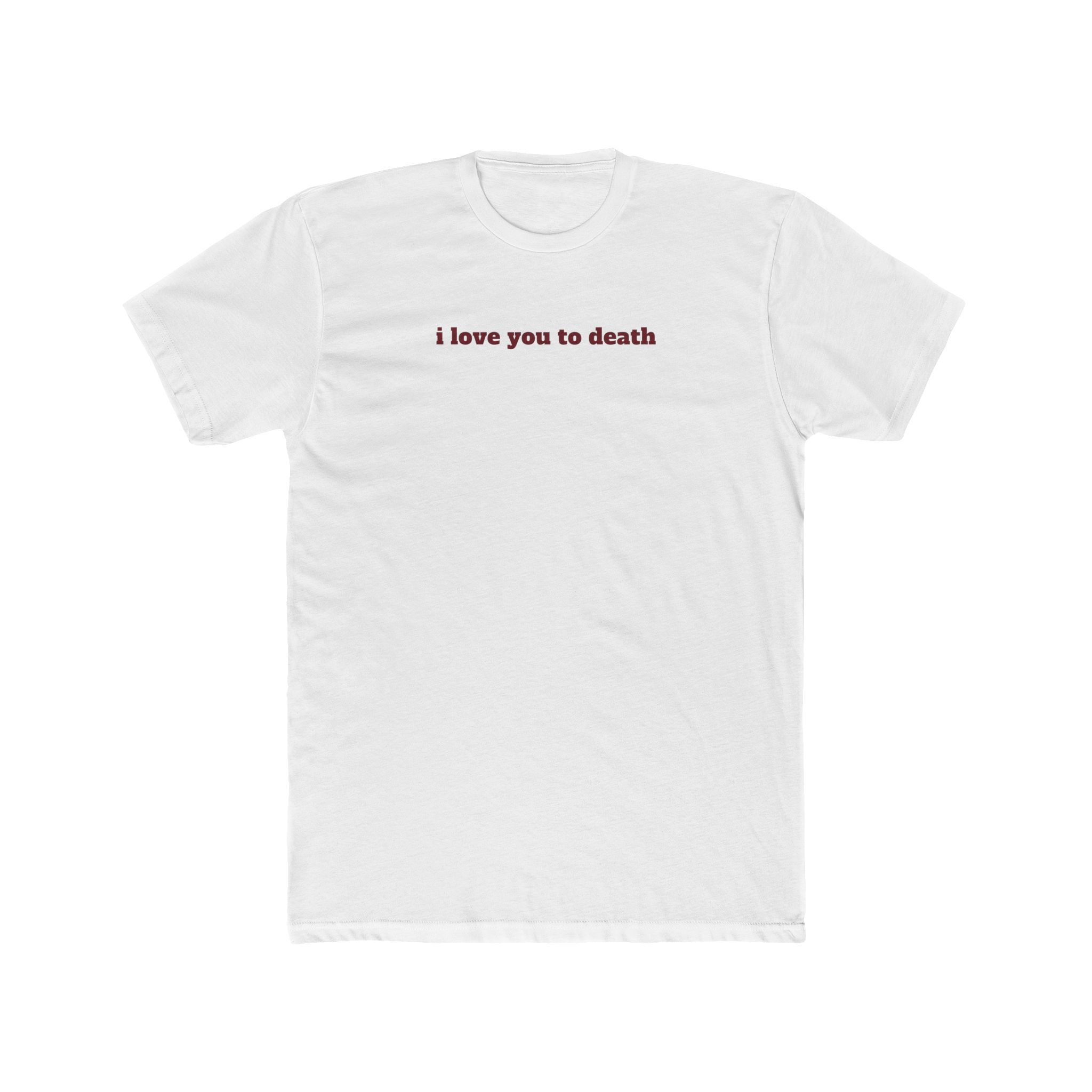 'i love you to death / & i'll never let you die' Unisex Premium Luxe Tee