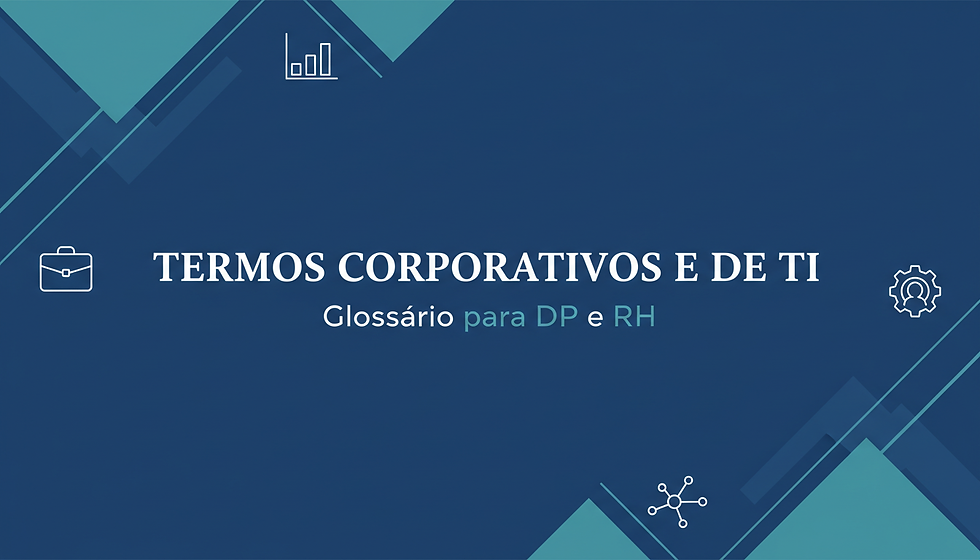 Termos corporativos e de TI: o glossário que todo profissional de DP e RH precisa ter à mão
