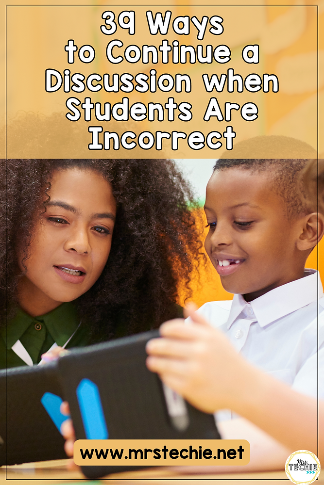 39 Ways to Continue a Discussion When Students Are Incorrect