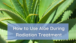 How to Use Aloe Vera During Radiation Treatment