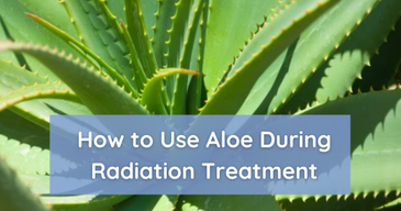 How to Use Aloe Vera During Radiation Treatment