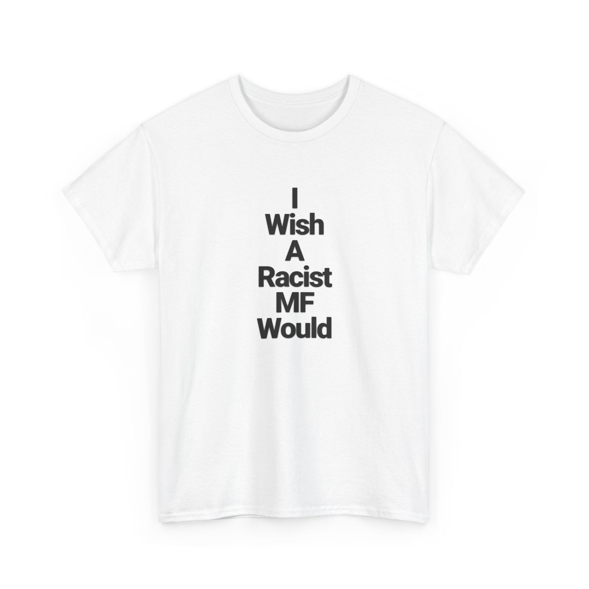  "I Wish A Racist MF Would" T-Shirt