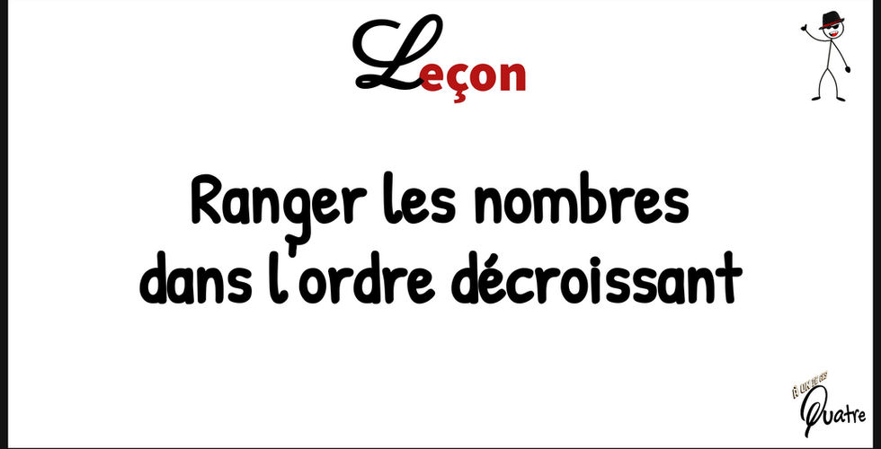 Leçon: Ranger les nombres dans l'ordre décroissant, À un de ces Quatre.