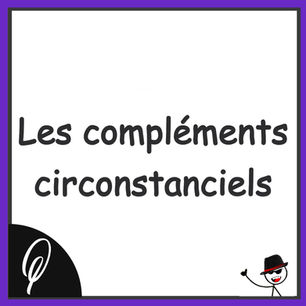 Grammaire : Les compléments circonstanciels