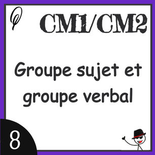 Grammaire CM1/CM2 : Groupe sujet et groupe verbal