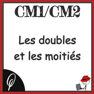 Nombres et Calculs CM1/CM2 : Les doubles et les moitiés