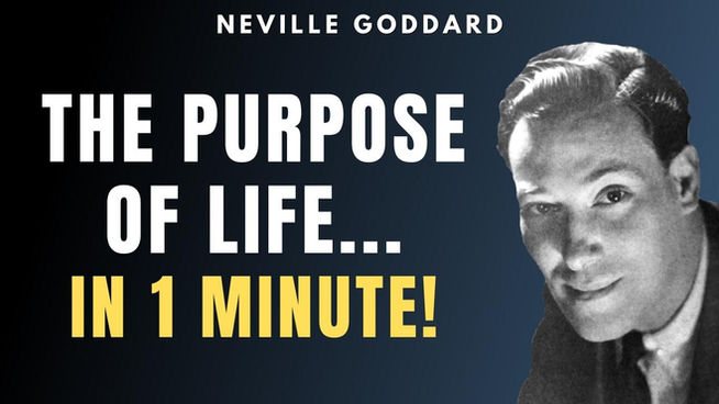 Neville Goddard – The Purpose & Meaning of Life (POWERFUL!)