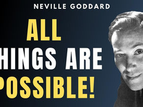 Neville Goddard – ALL Things Are Possible (SUPER POWERFUL!)