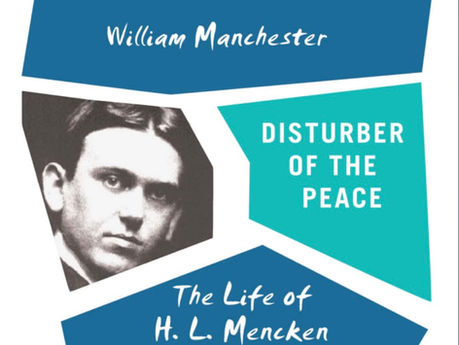 DISTURBER OF THE PEACE, THE LIFE OF H L MENCKEN. By William Manchester