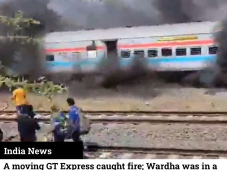 A moving GT Express caught fire; Wardha was in a state of panic, and a heartbreaking video surfaced.