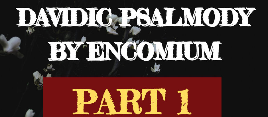 DAVIDIC PSALMODY BY ENCOMIUM - PART 1