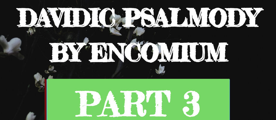 DAVIDIC PSALMODY BY ENCOMIUM - PART 3