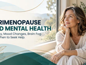 Perimenopause and Mental Health: Anxiety, Mood Changes, Brain Fog and When to Seek Help