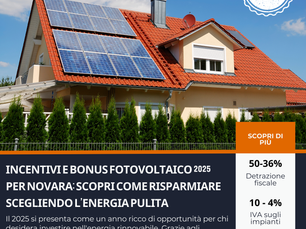 Incentivi e Bonus Fotovoltaico 2025 per Novara: scopri come risparmiare scegliendo l’energia pulita