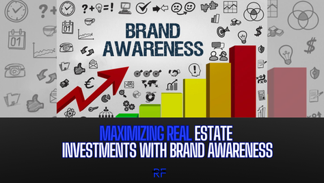 Maximizing Real Estate Investments with Brand Awareness