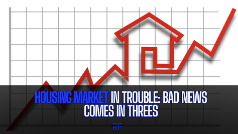 Housing Market in Trouble: Bad News Comes in Threes