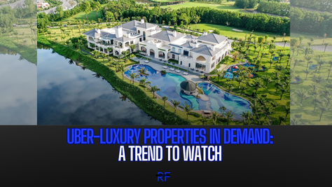 Uber-Luxury Properties in Demand: A Trend to Watch 