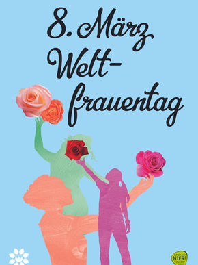 Drei verschiedenfarbige Frauensilhouetten stehen mit Rosen in der Hand vor einem hellblauen Hintergrund. Darüber steht in schwarzer Schreibschrift "8. März Weltfrauentag".