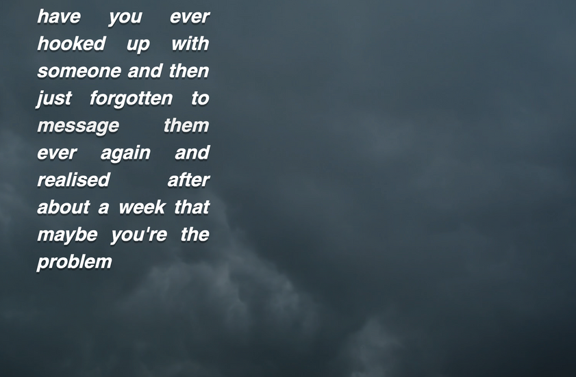 maybe you're the problem