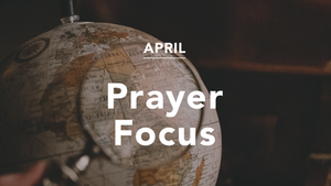 Prayer Focus: Apr 2021