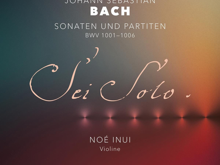 Frühe familiäre Begeisterung für Johann Sebastian Bachs Werke. Noé Inui (Violine) veröffentlicht Album „Sei Solo“ bei ARS Produktion (2026)