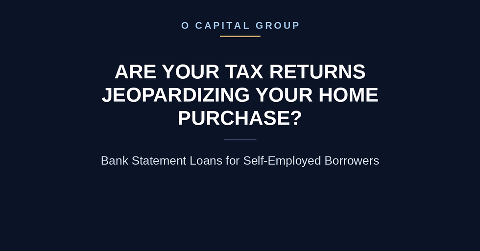 A navy blue background with the heading, "Are your tax returns jeopardizing your home purchase? Bank Statement Loans for Self-Employed Borrowers, O Capital Group