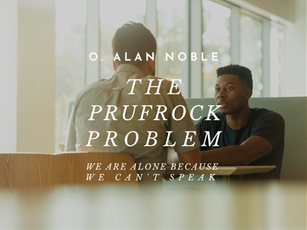 The Prufrock Problem: We Are Alone Because We Can't Speak