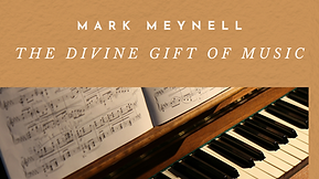 The Divine Gift of Music—Mark Meynell